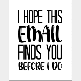 I Hope This Email Finds You Before I Do - Funny Posters and Art